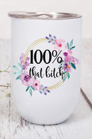 100 Percent That Bitch Floral Wine Tumbler